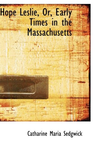 Hope Leslie, Or, Early Times in the Massachusetts book cover