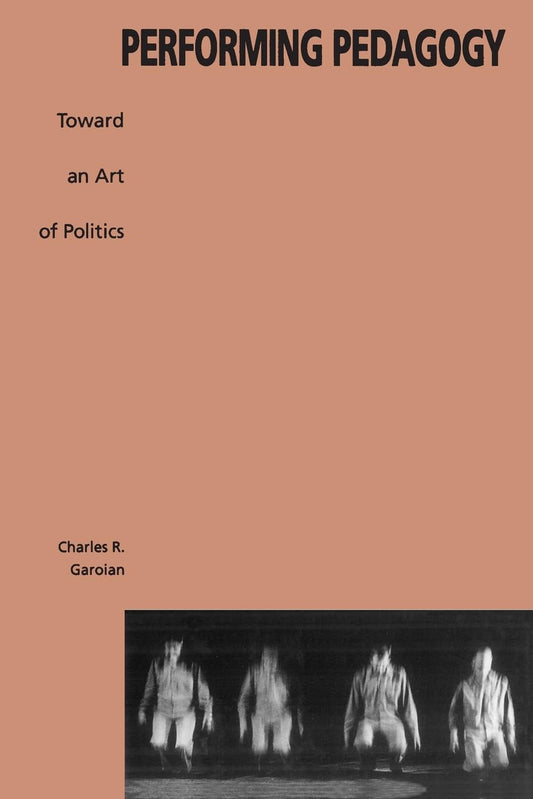 Performing Pedagogy: Toward an Art of Politics book cover