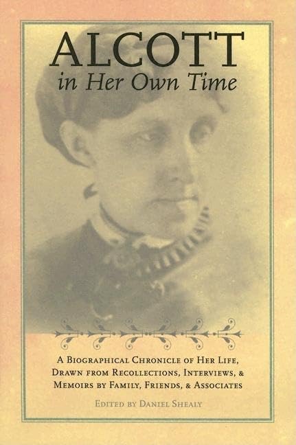 Alcott in Her Own Time: A Biographical Chronicle of Her LIfe, Drawn from Recollections, Interviews, and Memoirs by Family, Friends, and Associates (Writers in Their Own Time)