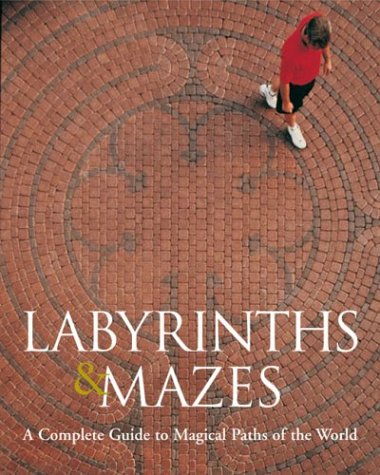 Labyrinths & Mazes: A Complete Guide to Magical Paths of the World book cover