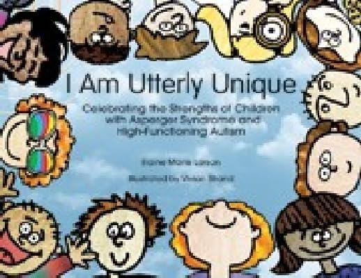 I Am Utterly Unique: Celebrating the Strengths of Children with Asperger Syndrome and High-Functioning Autism book cover