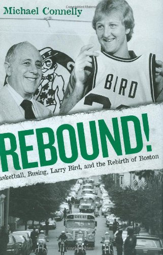 Rebound!: Basketball, Busing, Larry Bird, and the Rebirth of Boston book cover