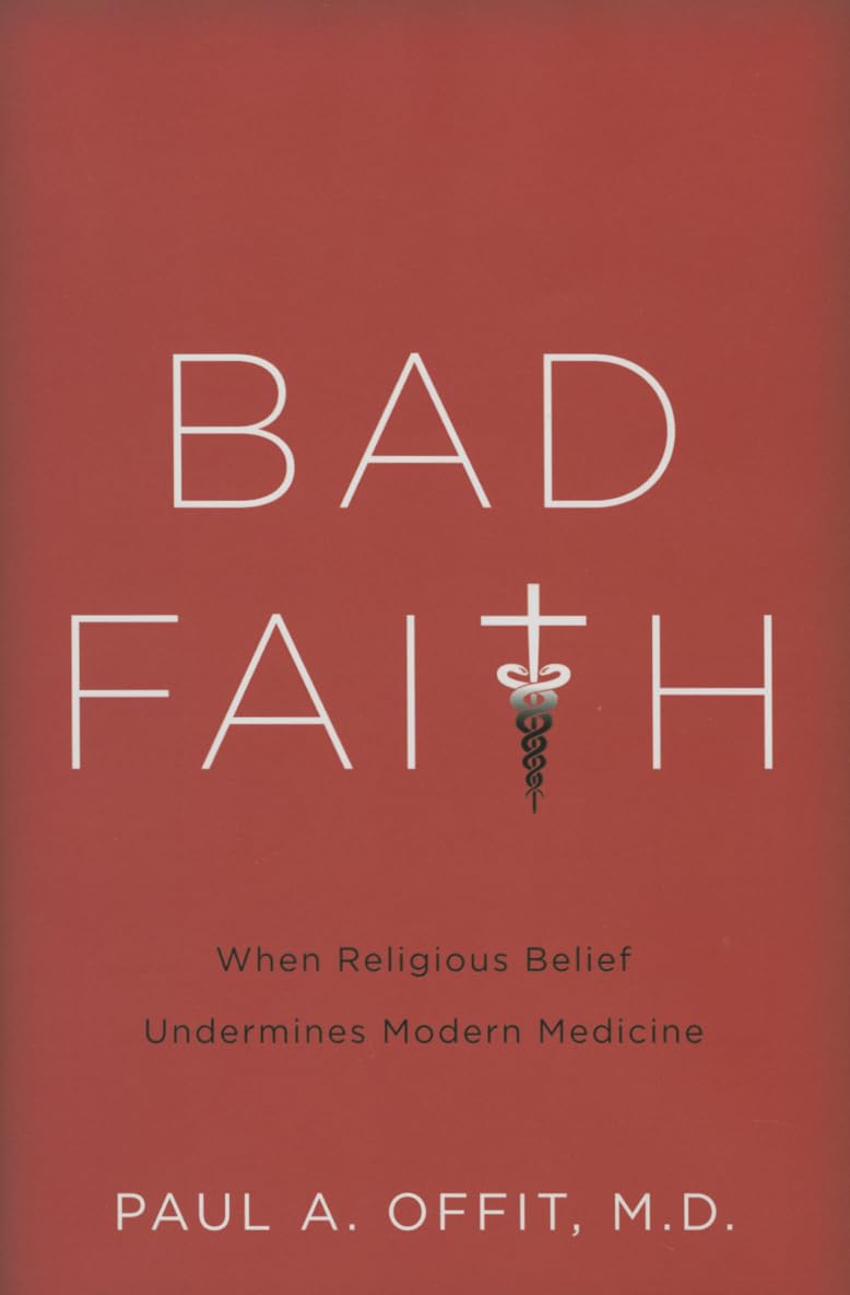 Bad Faith: When Religious Belief Undermines Modern Medicine book cover