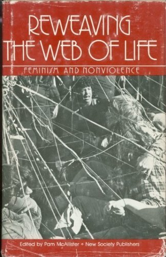 Reweaving the Web of Life: Feminism and Nonviolence