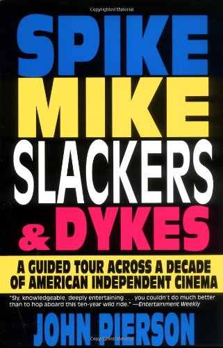 Spike, Mike, Slackers, & Dykes: A Guided Tour Across a Decade of American Independent Cinema book cover