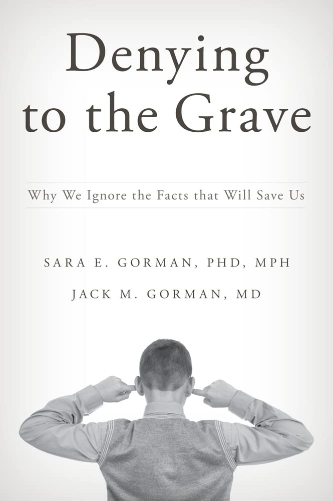 Denying to the Grave: Why We Ignore the Facts That Will Save Us book cover