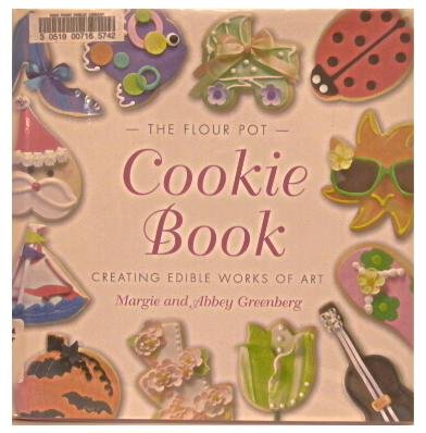 Flour Pot Cookie Book: Creating Edible Works of Art book cover