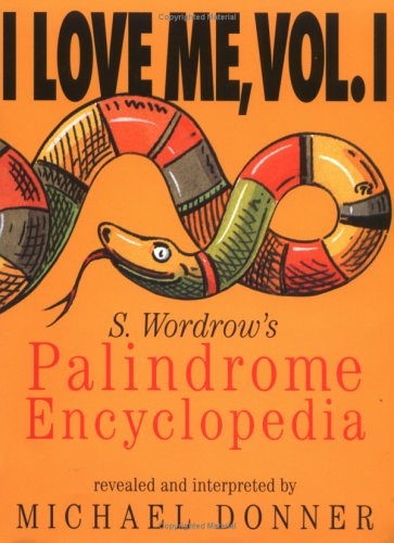 I Love Me, Vol. I: S. Wordrow's Palidrome Encyclopedia book cover