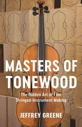 Masters of Tonewood: The Hidden Art of Fine Stringed-Instrument Making book cover