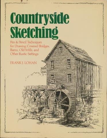 Countryside Sketching: Pen and Pencil Techniques for Drawing Covered Bridges, Barns, Old Mills, and Other Rustic Settings book cover