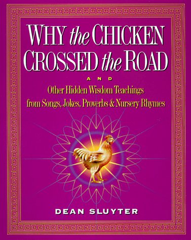 Why the Chicken Crossed the Road: & Other Hidden Enlightenment Teachings from the Buddha to Bebop to Mother Goose