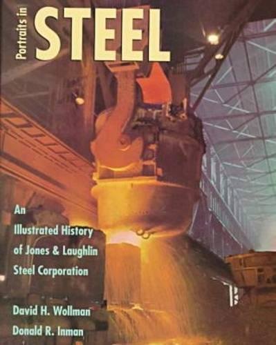 Potraits in Steel: An Illustrated History of Jones & Laughlin Steel Corporation