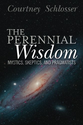 The Perennial Wisdom: Mystics, Skeptics, and Pragmatists