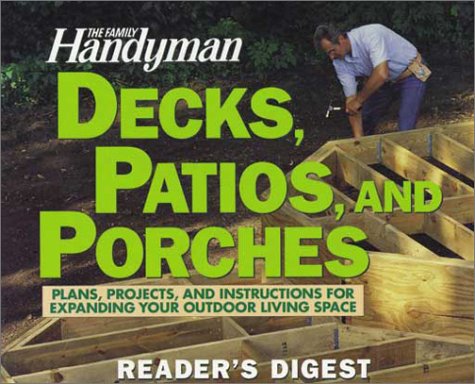 Decks, Patios, and Porches: Plans, Projects, and Instructions for Expanding Your Outdoor Living Space