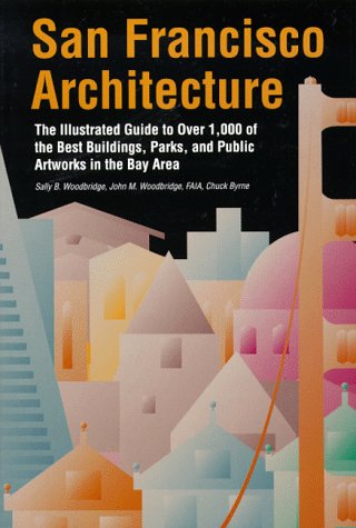 San Francisco Architecture: The Illustrated Guide to Over 600 of the Best Buildings, Parks, and Public Artworks in the Bay Area book cover