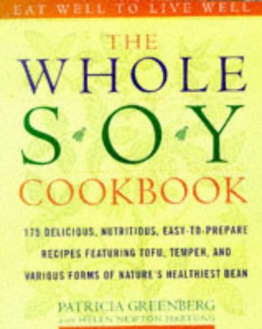 Whole Soy Cookbook: 175 Delicious, Nutritious, Easy-To-Prepare Recipes Featuring Tofu, Tempeh, and Various Forms of Nature's Healthiest Be book cover