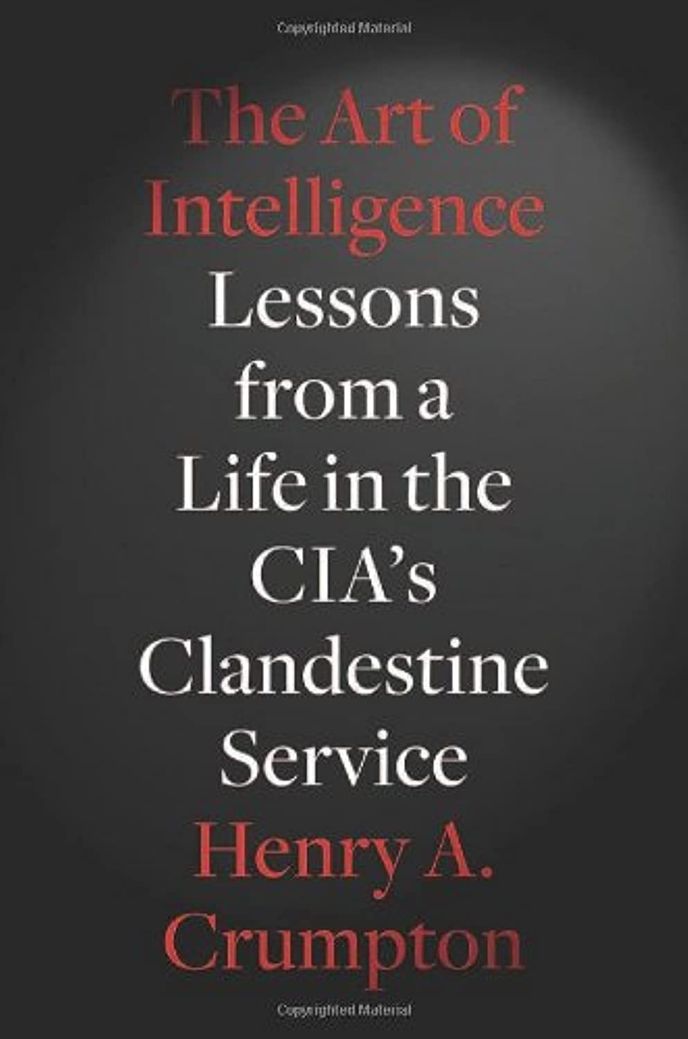 Art of Intelligence: Lessons from a Life in the CIA's Clandestine Service book cover