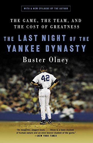 Last Night of the Yankee Dynasty: The Game, the Team, and the Cost of Greatness