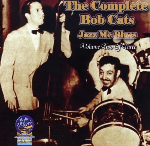 The Complete Bob Cats Jazz Me Blues, Vol. 2 Of 3