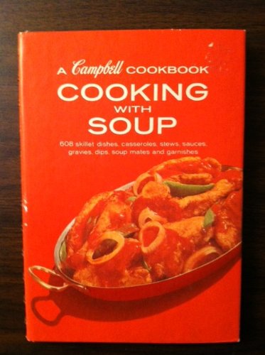 A Campbell Cookbook: Cooking with Soup (608 Skillet Dishes, Casseroles, Stews, Sauces, Gravies, Dips, Soup Mates and Garnishes) book cover