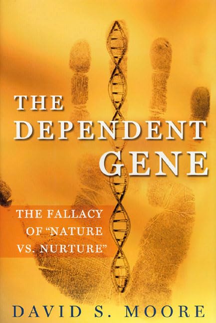 Dependent Gene: The Fallacy of "Nature vs. Nurture" (Lst)