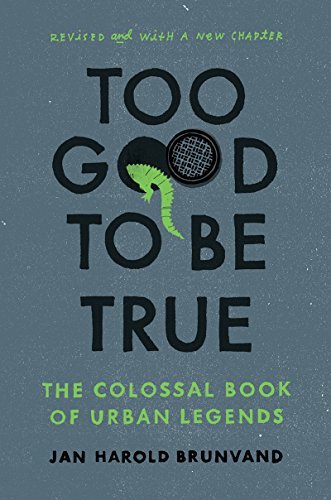 Too Good To Be True - The Colossal Book Of Urban Legends.