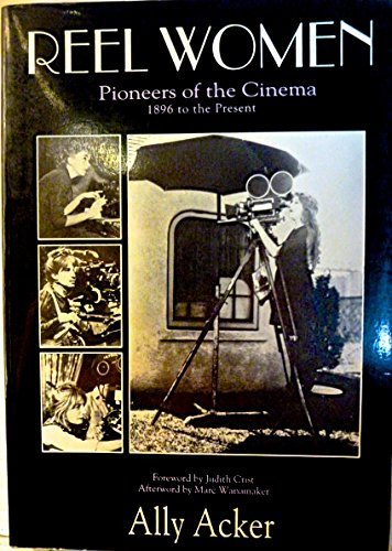 Reel Women: Pioneers of the Cinema, 1896 to the Present
