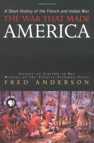 War That Made America: A Short History of the French and Indian War book cover