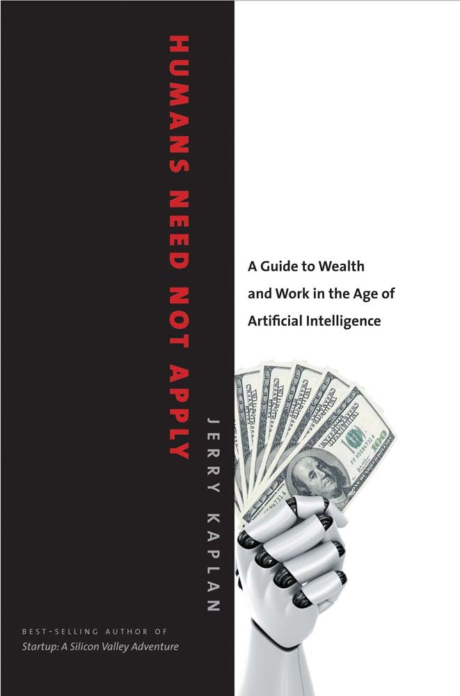 Humans Need Not Apply: A Guide to Wealth and Work in the Age of Artificial Intelligence book cover
