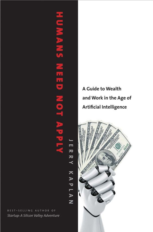 Humans Need Not Apply: A Guide to Wealth and Work in the Age of Artificial Intelligence book cover