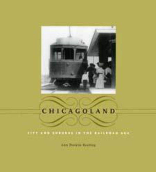 Chicagoland: City and Suburbs in the Railroad Age book cover