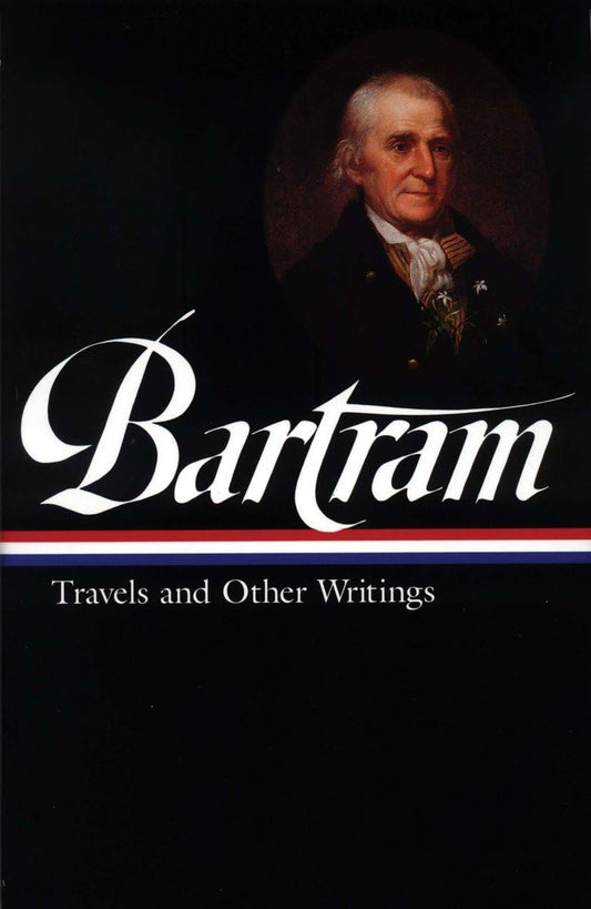 William Bartram: Travels & Other Writings (Loa #84)