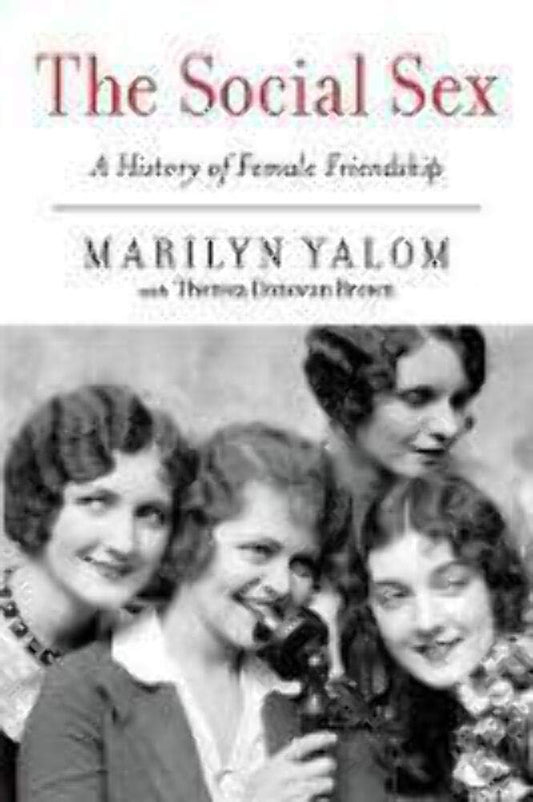 Social Sex: A History of Female Friendship