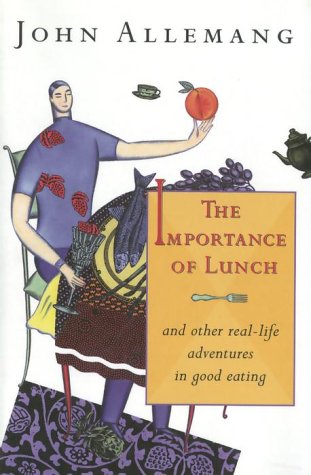 The Importance of Lunch: And Other Real-life Adventures in Good Eating book cover