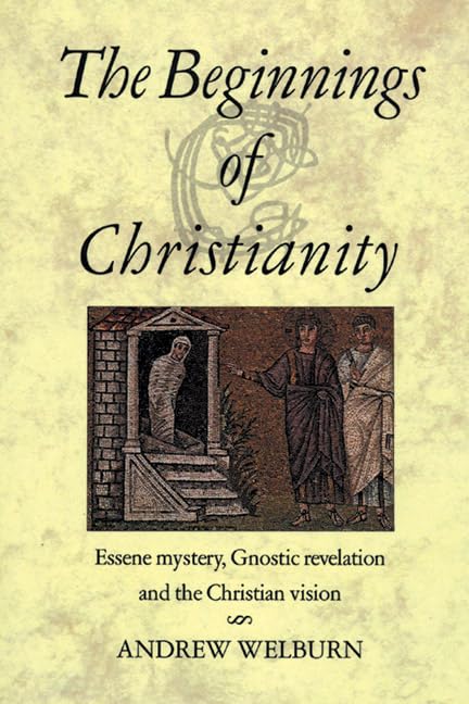 Beginnings of Christianity: Essene Mystery, Gnostic Revelation and the Christian Vision (Revised) book cover