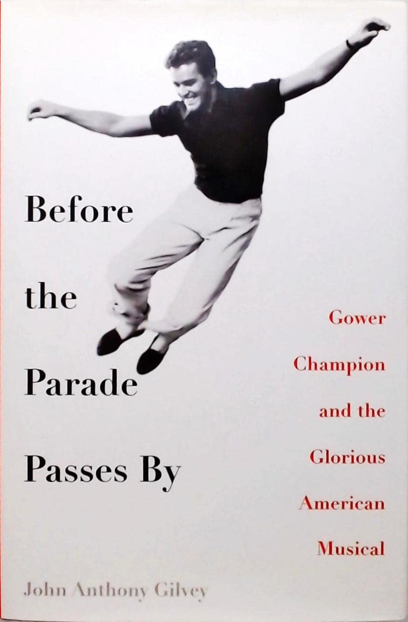 Before the Parade Passes by: Gower Champion and the Glorious American Musical