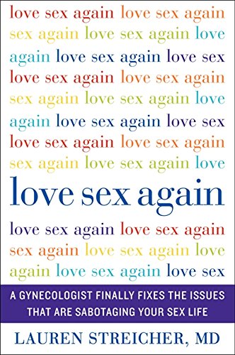 Love Sex Again: A Gynecologist Finally Fixes the Issues That Are Sabotaging Your Sex Life book cover