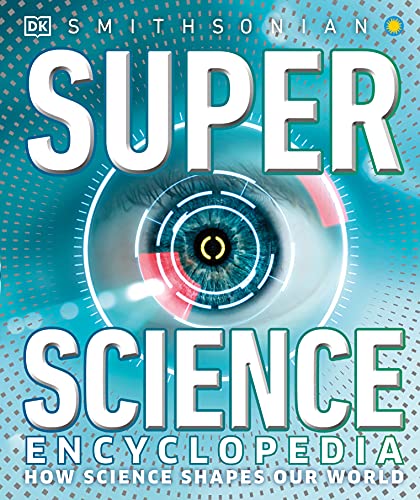 Super Science Encyclopedia: How Science Shapes Our World