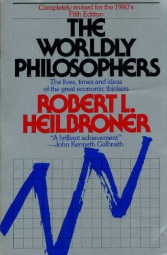 Worldly Philosophers: The Lives, Times, and Ideas of the Great Economic Thinkers (Compl Rev for the)