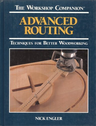 Advanced Routing: Techniques for Better Woodworking book cover
