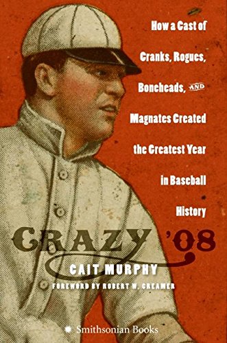 Crazy '08: How a Cast of Cranks, Rogues, Boneheads, and Magnates Created the Greatest Year in Baseball History book cover