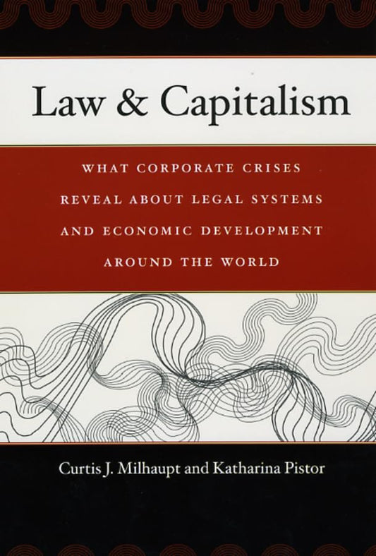 Law & Capitalism: What Corporate Crises Reveal about Legal Systems and Economic Development Around the World book cover