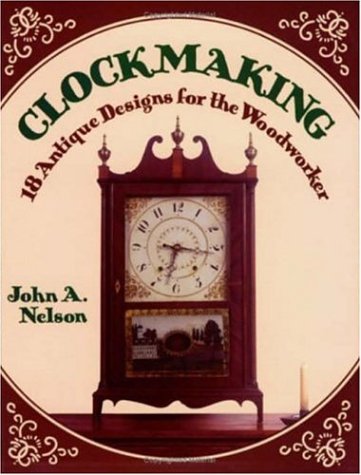 Clockmaking: 18 Antique Designs for the Woodworker (Revised) book cover