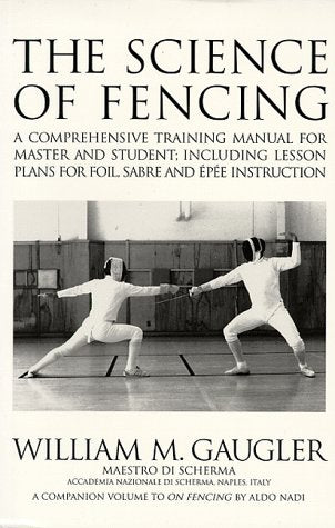 Science of Fencing: A Comprehensive Training Manual for Master and Student: Including Lesson Plans for Foil, Sabre and Epee Instruction book cover