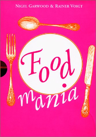 Food Mania: An Extraordinary Visual Record of the Art of Food from Kitchen Garden to Banqueting Table (American) book cover