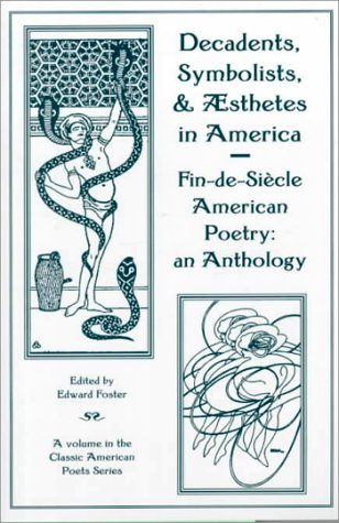 Decadents, Symbolists, & Aesthetes in America: Fin-De-Siecle American Poetry: An Anthology book cover