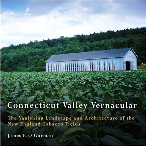 Connecticut Valley Vernacular: The Vanishing Landscape and Architecture of the New England Tobacco Fields book cover
