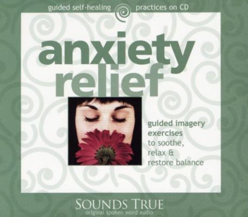 Anxiety Relief: Guided Imagery Exercises to Soothe, Relax & Restore Balance