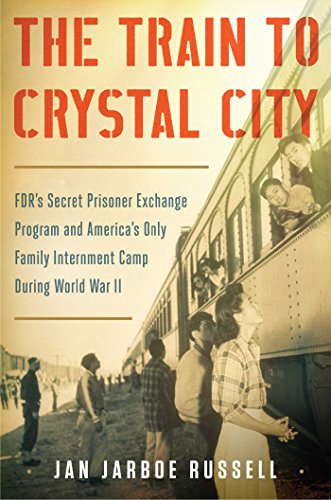 Train to Crystal City: Fdr's Secret Prisoner Exchange Program and America's Only Family Internment Camp During World War II book cover