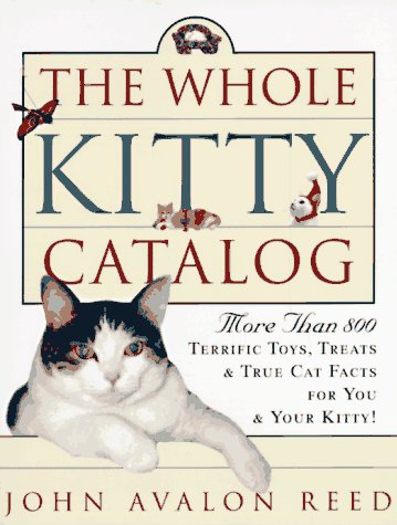 Whole Kitty Catalog: More Than 800 Terrific Toys, Treats, and True Cat Facts - For You and Your Kitty